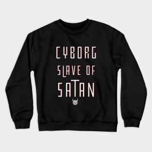 Cyborg Slave Of Satan Crewneck Sweatshirt